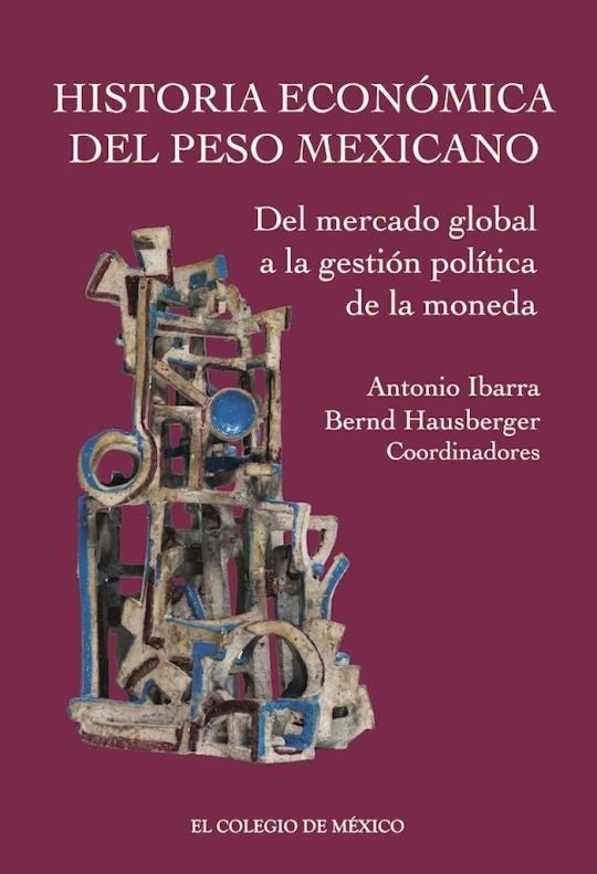Historia economica del peso mexicano: | Antonio Ibarra