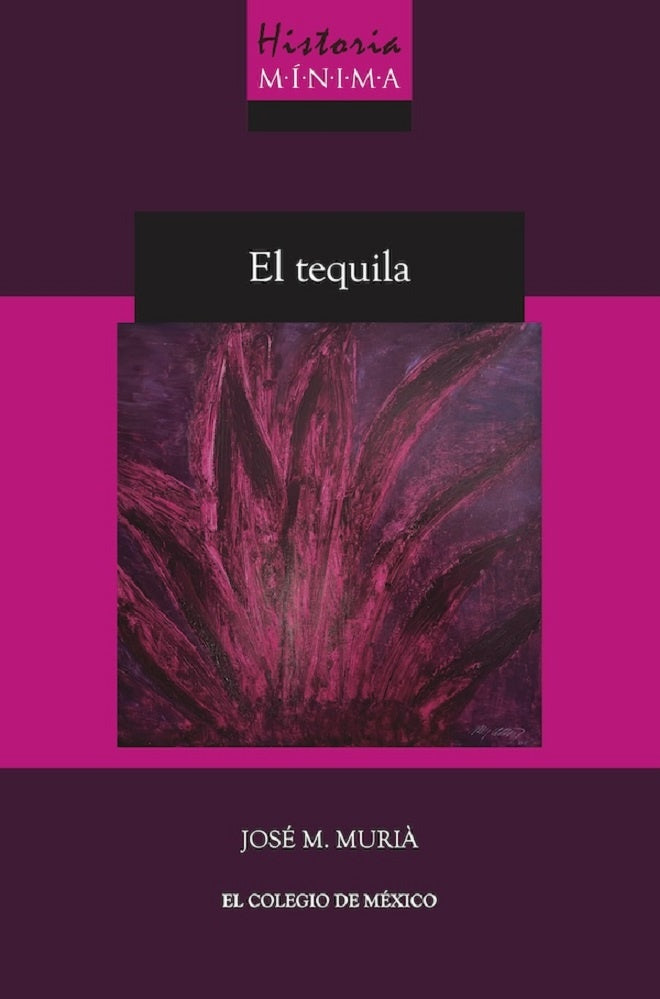 Historia minima del Tequila | JoseM. Muria