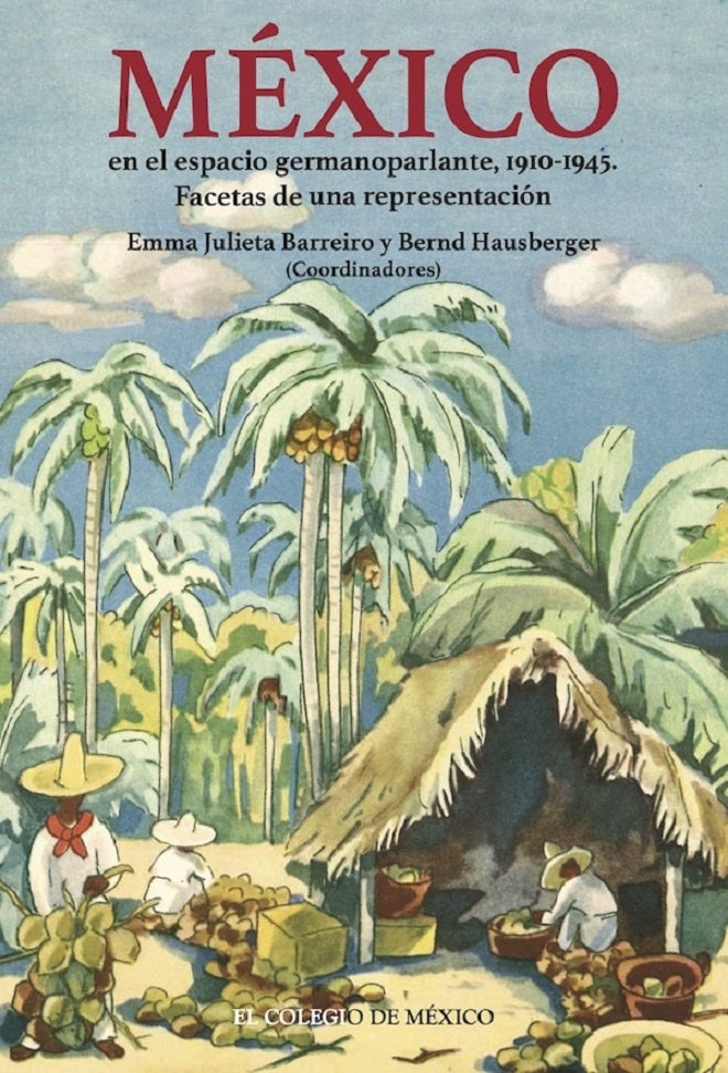 Mexico en el espacio germanoparlante, 1910-1945. | EmmaJulieta Barreiro