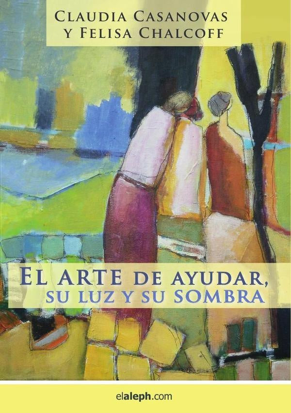 El arte de ayudar, su luz y su sombra | Felisa Chalcoff