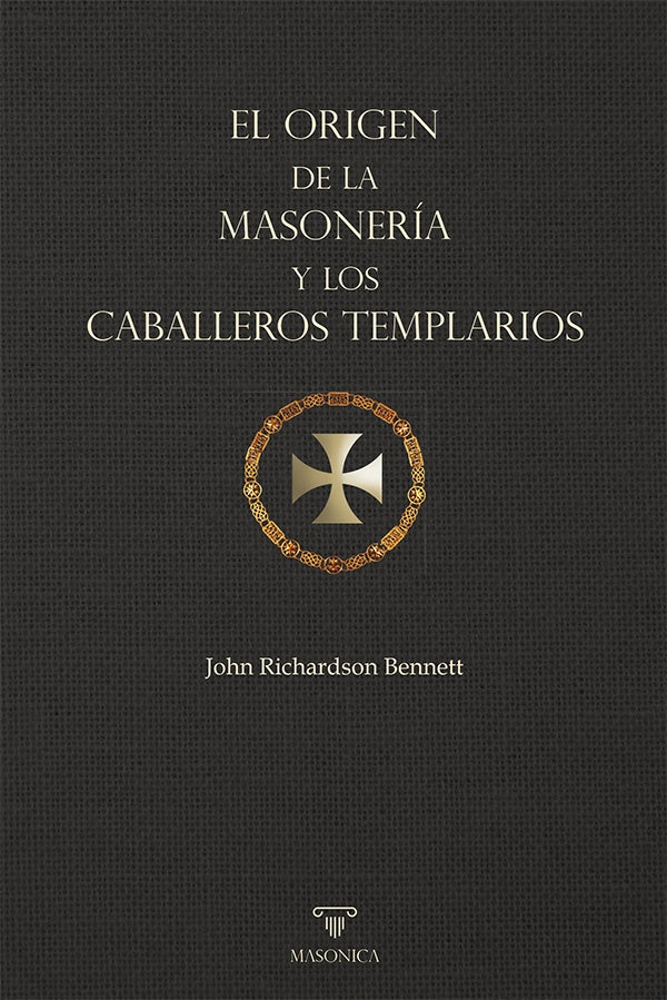 El origen de la masoneria y los Caballeros Templarios | JohnRichardson Bennett