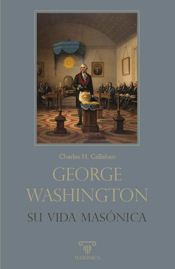 George Washington. Su vida masonica | CharlesH. Callahan