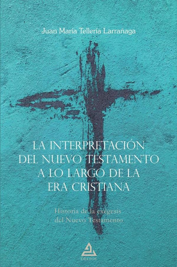 La interpretacion del Nuevo Testamento a lo largo de la era cristiana | JuanMariaTelleria Larra?aga