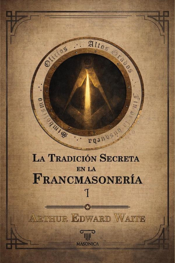 La tradicion secreta en la francmasoneria (Volumen I) | ArthurEdward Waite