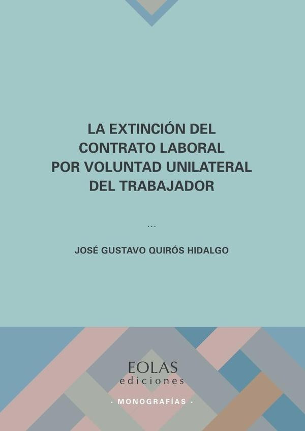 La extincion del contrato laboral por voluntad unilateral del trabajador | JOSeGUSTAVOQUIRoS HIDALGO
