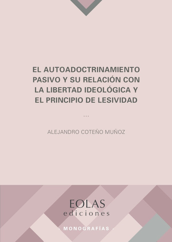 El autoadoctrinamiento pasivo y su relacion con la libertad ideologica y el principio de lesividad | AlejandroCote?o Mu?oz