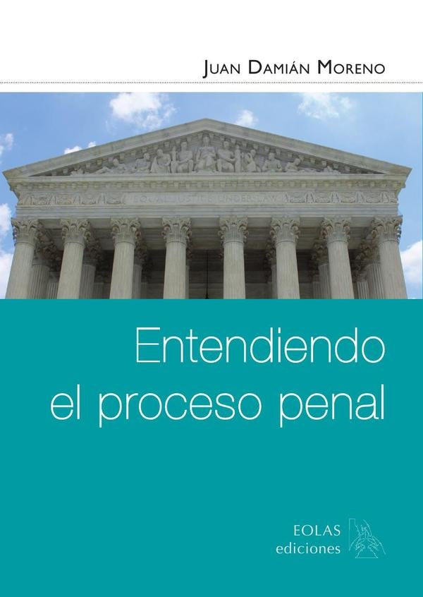 Entendiendo el proceso penal | JUANDAMIaN MORENO