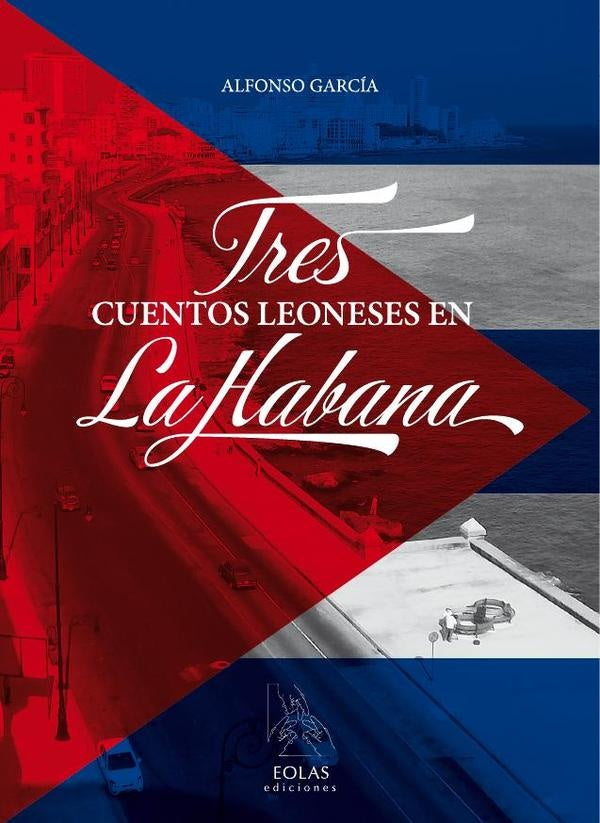 Tres cuentos leoneses en la habana | AlfonsoGarcia Rodriguez