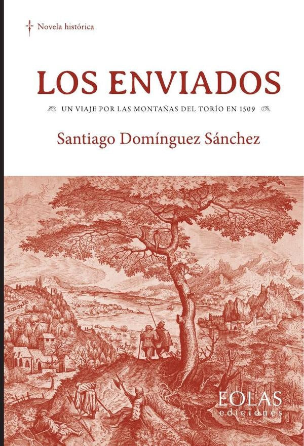 Los enviados. Un viaje por las monta?as del Torio en 1509 | SantiagoDominguez Sanchez