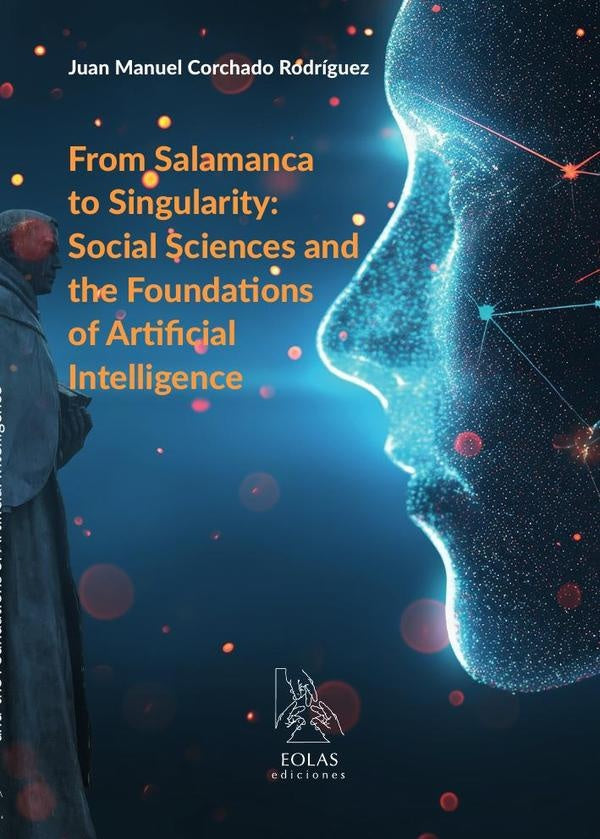 From Salamanca to Singularity: Social Sciences and the Foundations of Artificial Intelligence | JuanManuelCorchado Rodriguez