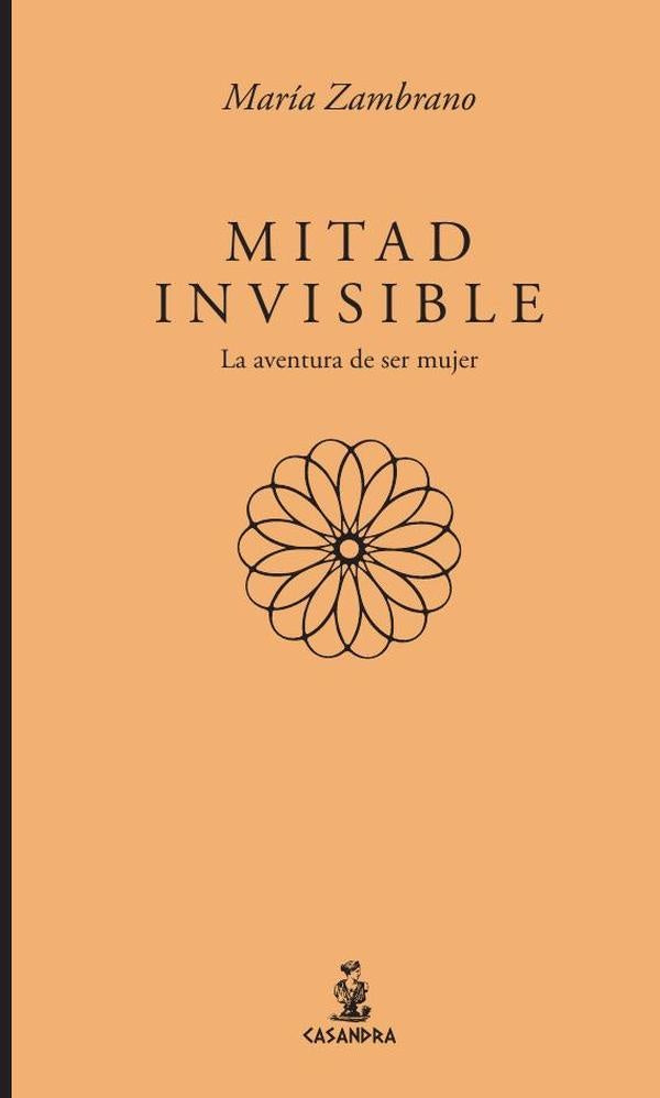 Mitad invisible. La aventura de ser mujer | Maria Zambrano