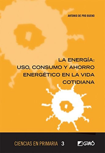 ENERGIA LA. USO CONSUMO Y AHORRO ENERGETICO EN LA VIDA COT | ANTONIO DE PRO BUENO