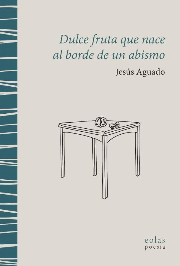 Dulce fruta que nace al borde de un abismo | Jesus Aguado