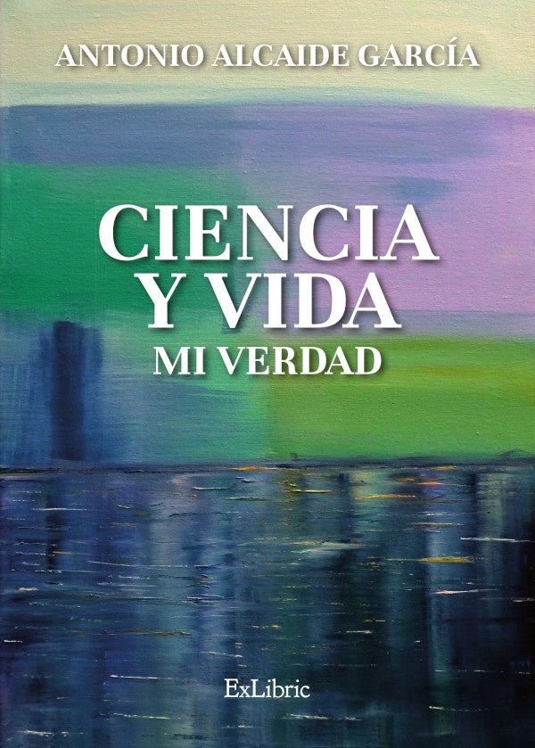 Ciencia y vida. Mi verdad | AntonioAlcaide Garcia