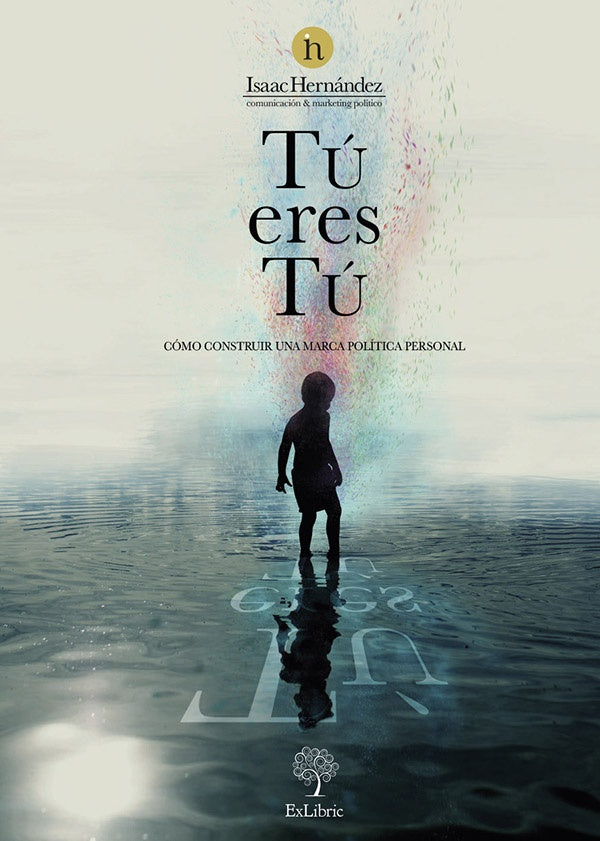 Tu eres tu. Como construir una marca politica personal | IsaacM.Hernandez alvarez