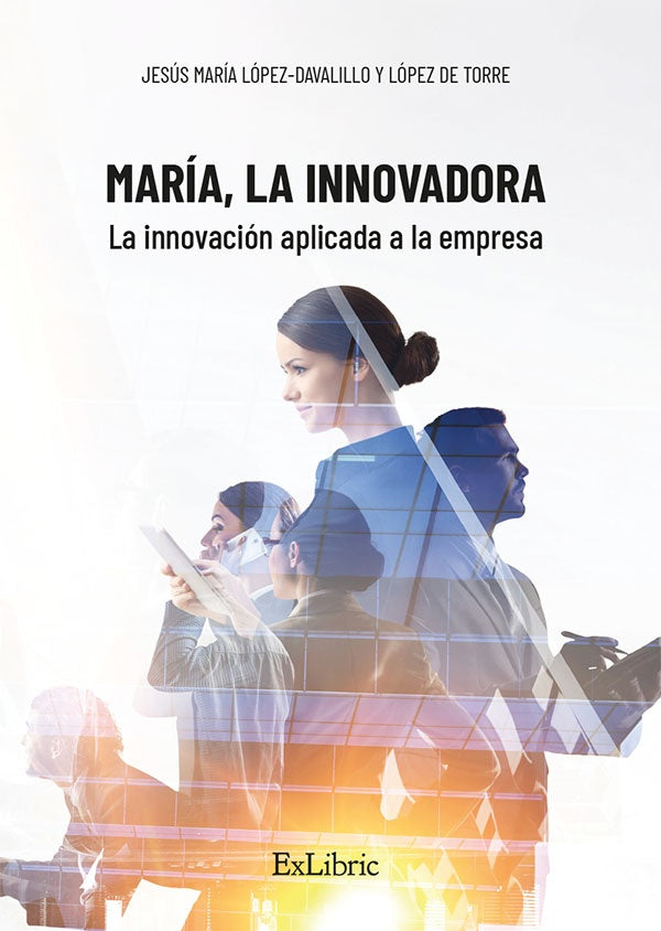 Maria, la Innovadora. La innovacion aplicada a la empresa | JesusMariaLopez-DavalilloyLopezde Torre