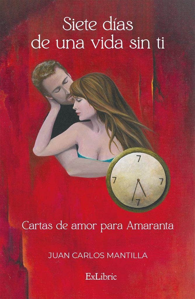 Siete dias de una vida sin ti. Cartas de amor para Amaranta | JuanCarlos Mantilla
