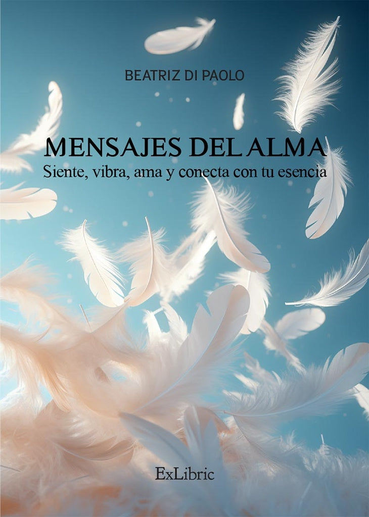 Mensajes del Alma. Siente, vibra, ama y conecta con tu esencia | Beatrizdi Paolo