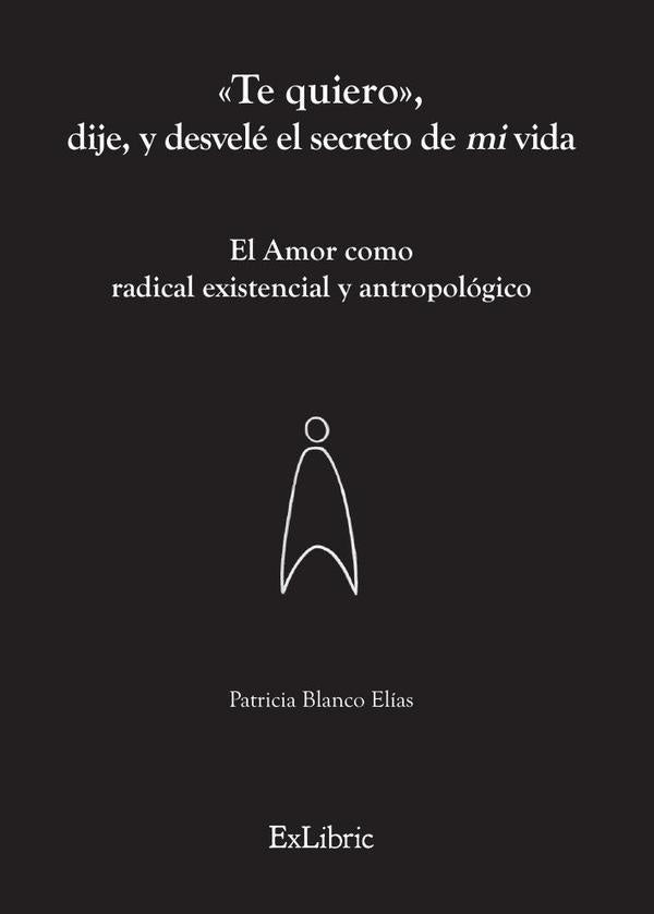 «Te quiero», dije, y desvele el secreto de mi vida | PatriciaBlanco Elias