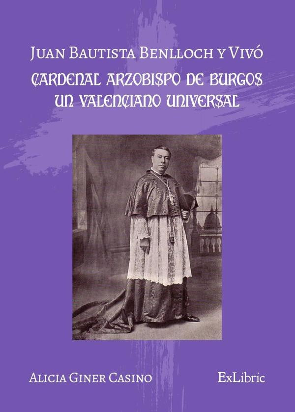 Juan Bautista Benlloch y Vivo, cardenal arzobispo de Burgos, un valenciano universal | AliciaGiner Casino