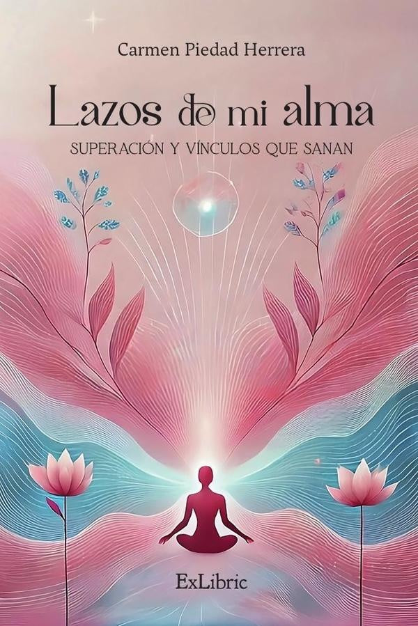 Lazos de mi alma. Superacion y vinculos que sanan | CarmenPiedad Herrera