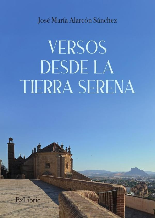 Versos desde la tierra serena | JoseMariaAlarcon Sanchez
