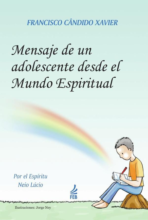 Mensaje de un adolescente desde el mundo espiritual (Mensagem do pequeno morto - Espanhol) | Neio(Espirito)LucioFranciscoC?ndido(Autor) Xavier