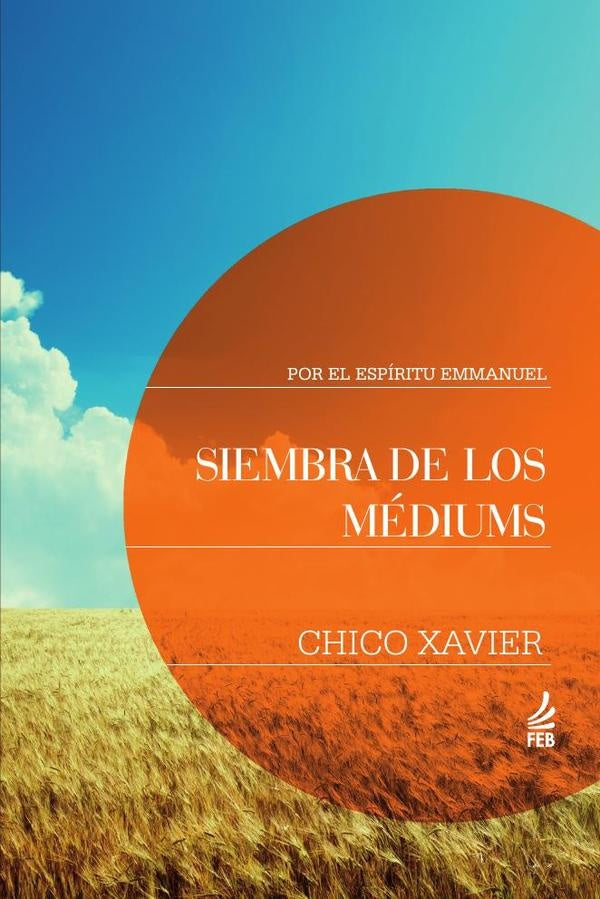 Siembra de los mediums (Seara dos mediuns - Espanhol) | Emmanuel(Espirito)FranciscoC?ndido(Autor) Xavier