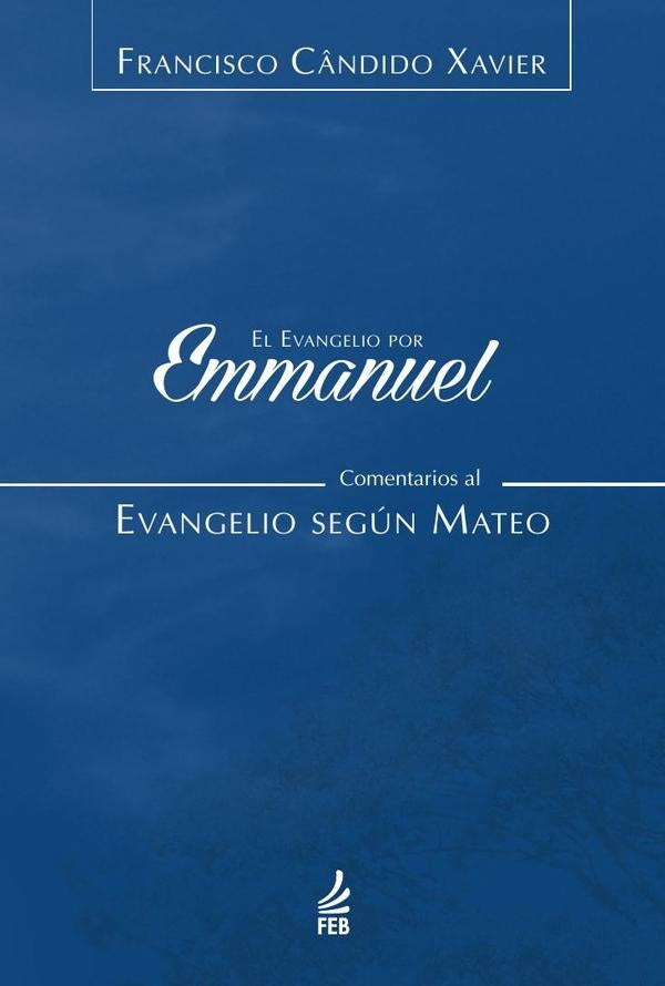 El evangelio por Emmanuel: comentarios al evangelio segun Mateo (O evangelho por Emmanuel: comentari | Emmanuel(Espirito)SauloCesarRibeiroda(Coordenador)