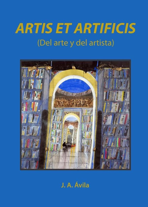 Artis et artificis (del arte y del artista) | JoseAntonio Avila
