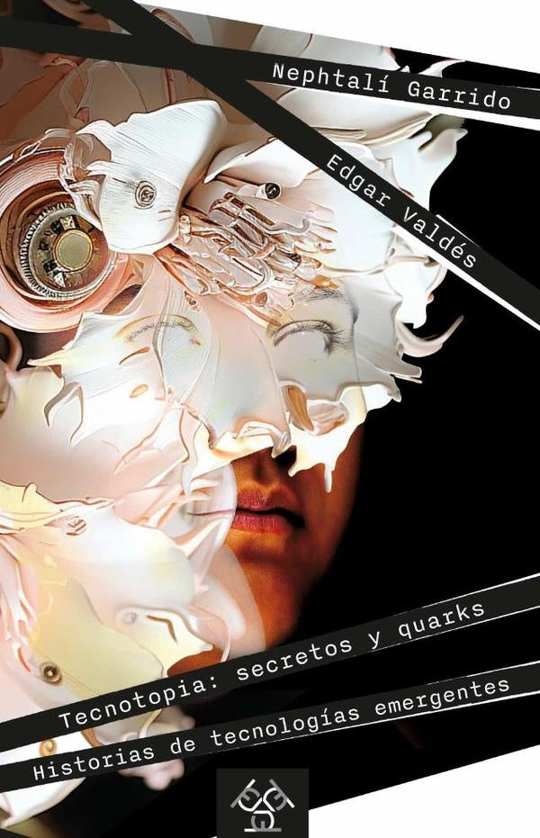 Tecnotopia: secretos y quarks | Edgar Valdes