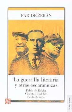 La guerrilla literaria y otras escaramuzas. Pablo de Rokha. Vicente Huidobro.
Pablo Neruda | Faride Zeran