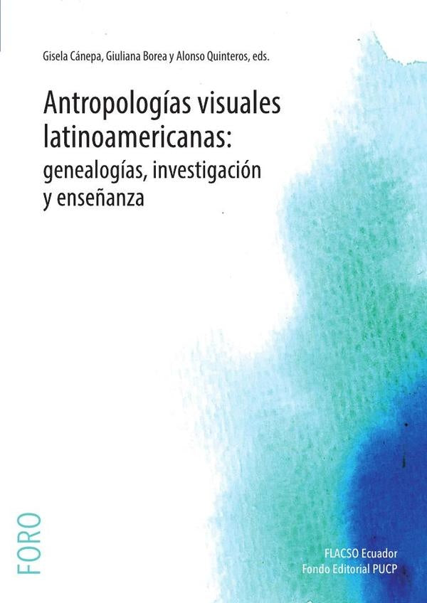 Antropologias visuales latinoamericanas: genealogias, investigacion y ense?anza | Alonso Quinteros