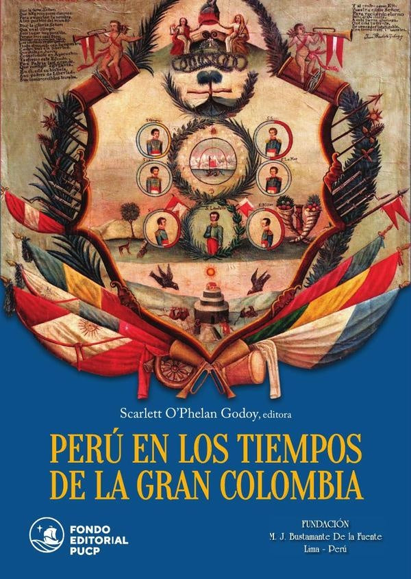 Peru en los tiempos de la gran colombia | Scarlett OPhelan Godoy