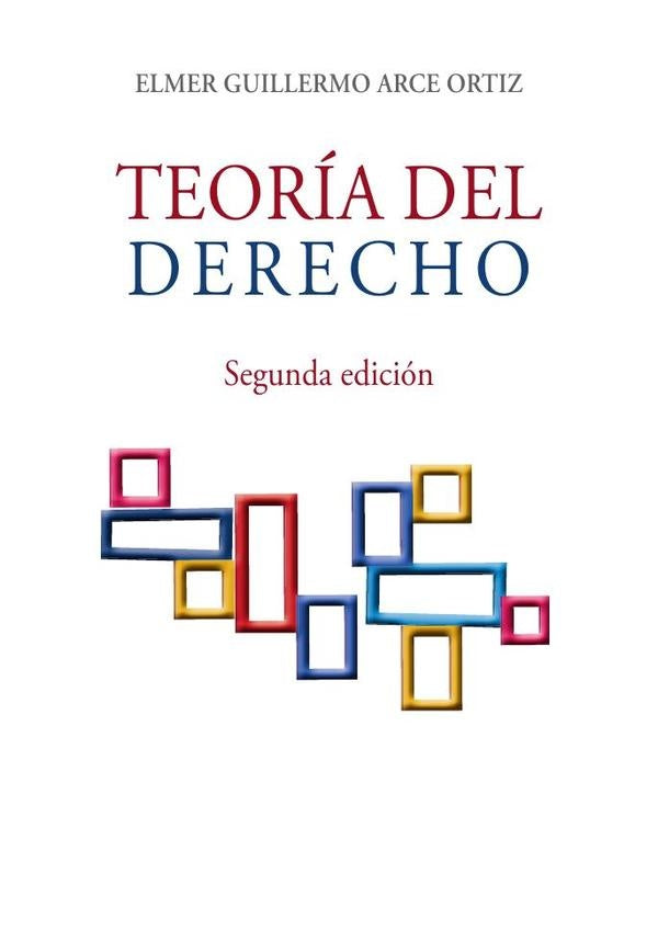 TEORiA DEL DERECHO - Segunda edicion | Elmer Arce Ortiz