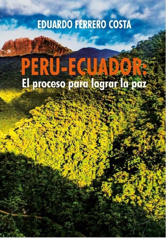 Peru-Ecuador: el proceso para lograr la paz | Eduardo Ferrero Costa