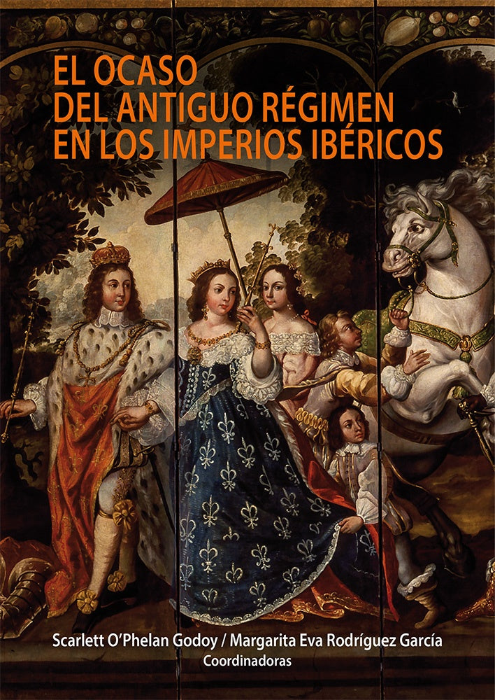 El ocaso del antiguo regimen en los imperios ibericos | Scarlett OPhelan Godoy