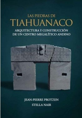 Las piedras de Tiahuanaco | Jean-Pierre Protzen