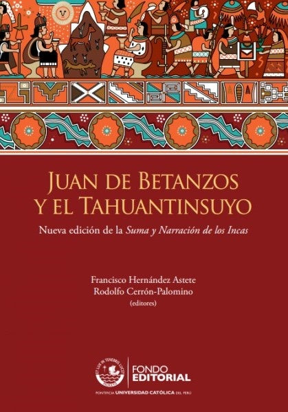 Juan de Betanzos y el Tahuantinsuyo | Rodolfo Cerron-Palomino