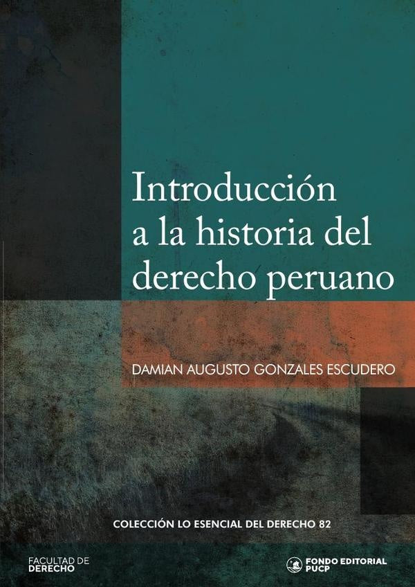 Introduccion a la historia del derecho peruano | DAMIAN GONZALES ESCUDERO