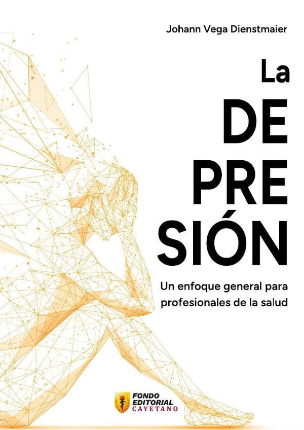 La depresion. Un enfoque general para profesionales de la salud | Johann Vega Dienstmaier