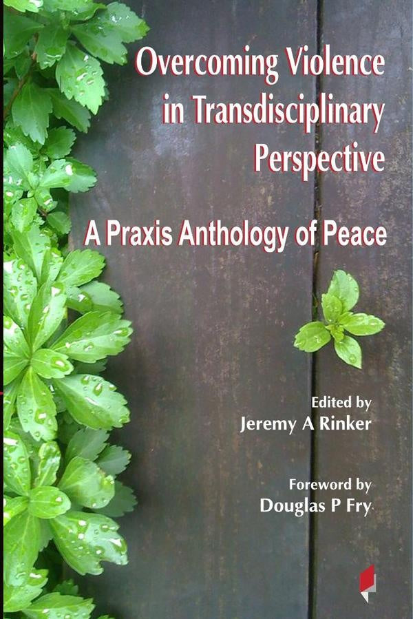 Overcoming Violence in Transdisciplinary Perspective | Jeremy A Rinker
