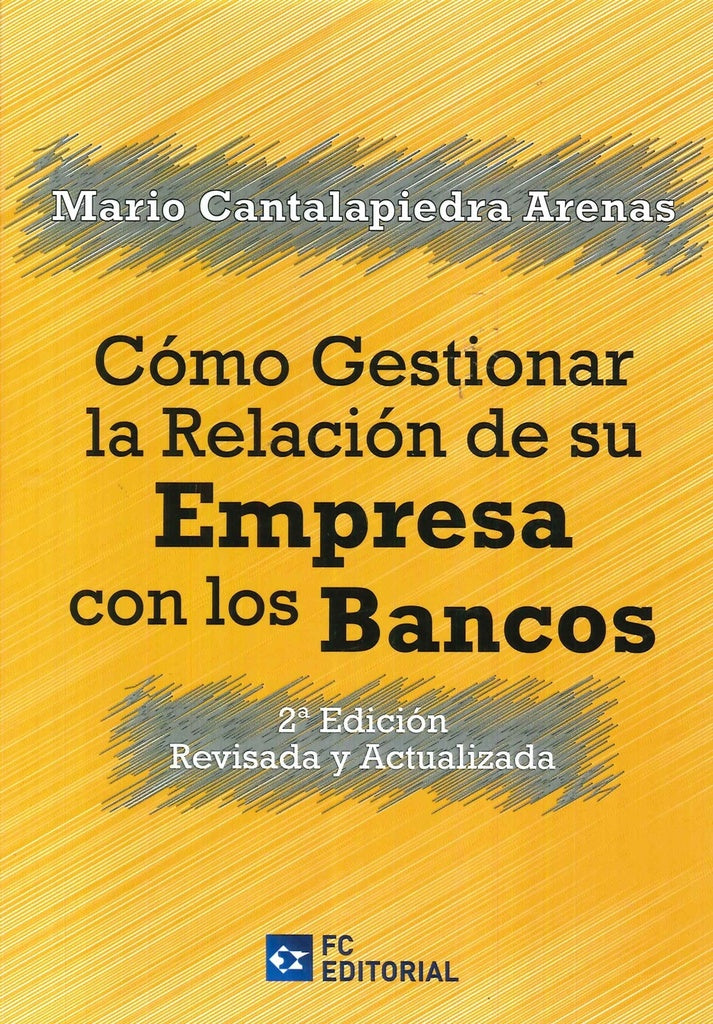 Como gestionar la relacion de su empresa con los bancos. 2? Edicion revisada y actualizada | Mario Cantalapiedra Arenas