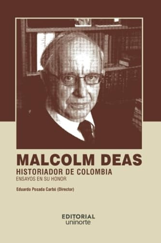 Malcolm Deas: historiador de Colombia | Eduardo Posada Carbo
