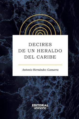 Decires de un heraldo del Caribe | Antonio Hernandez Gamarra
