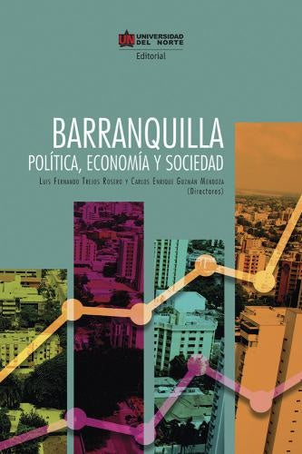 Barranquilla. Politica, Economia y Sociedad | Carlos Guzman Mendoza