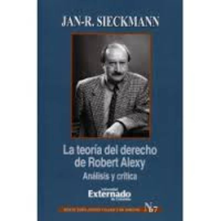 La teoria del derecho de Robert Alexy. Analisis y critica | Jan-R Sieckmann