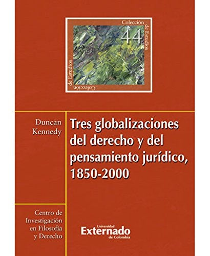 Tres globalizaciones del derecho y el pensamiento jurisdico 1850-2000 N. 44 | Kennedy Duncan