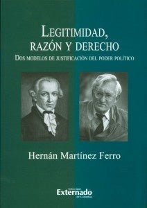 Legitimidad, razon y derecho. Dos modelos de justificacion del poder politico | Hernan Martinez