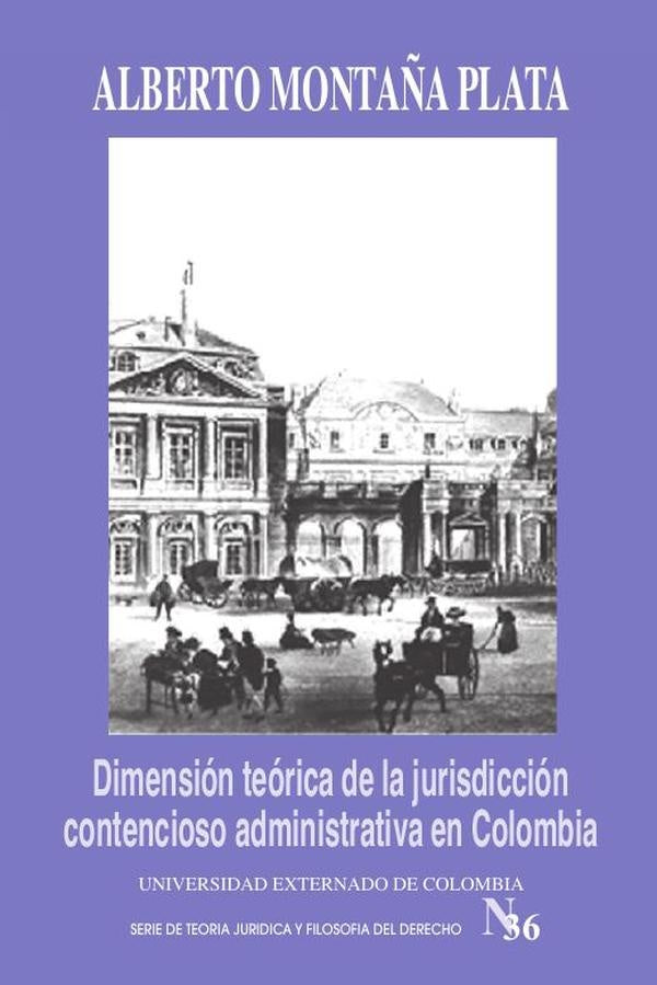 Dimension teorica de la jurisdiccion contencioso administrativa en Colombia | Alberto Monta?a